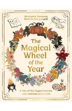 Poza produsului The Magical Wheel of the Year: A Tale of the Pagan Festivals with Activities & Rituals - Bérengère Demoncy