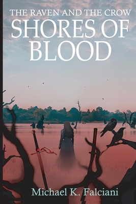 The Raven and the Crow: Shores of Blood - Michael K. Falciani