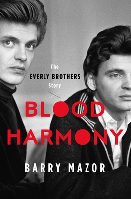 Blood Harmony: The Everly Brothers Story - Barry Mazor