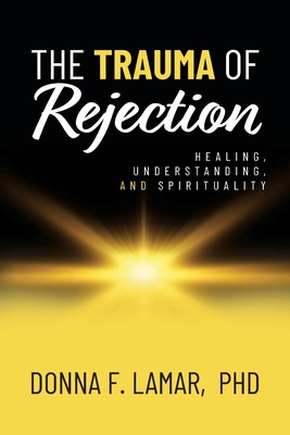 Coperta cărții 'The Trauma of Rejection: Healing, Understanding, and Spirituality - Donna F. Lamar'