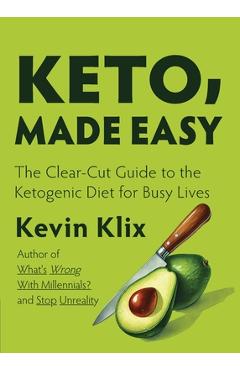 Coperta cărții 'Keto, Made Easy: The Clear-Cut Guide to the Ketogenic Diet for Busy Lives - Kevin Klix'
