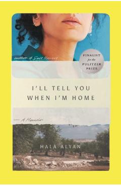 I'll Tell You When I'm Home: A Memoir - Hala Alyan