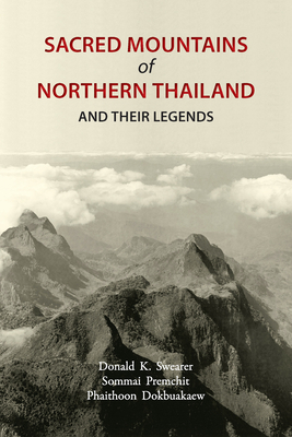 Sacred Mountains of Northern Thailand: And Their Legends - Donald K. Swearer