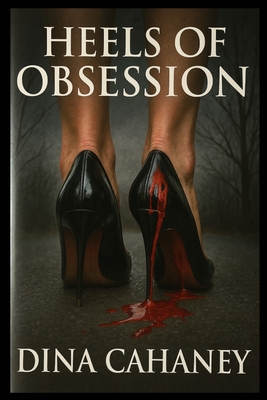 Heels of Obsession - Dina Cahaney