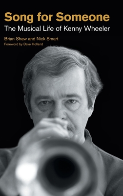 Song for Someone: The Musical Life of Kenny Wheeler - Brian Shaw