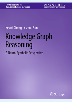Knowledge Graph Reasoning: A Neuro-Symbolic Perspective - Kewei Cheng