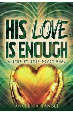Coperta cărții 'His Love Is Enough: A Step by Step Devotional - Angelica Rangel'