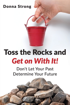 Toss the Rocks and Get on With It! - Donna Strong