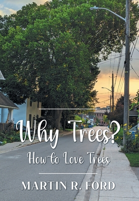 Why Trees?: How to Love Trees - Martin R. Ford