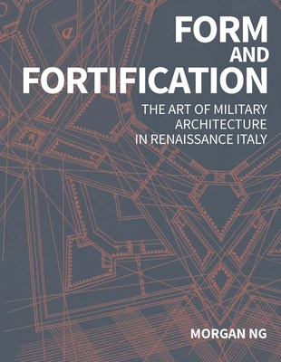 Coperta cărții 'Form and Fortification: The Art of Military Architecture in Renaissance Italy - Morgan Ng'