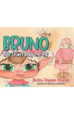 Coperta cărții 'Bruno The Don't Bug Me Elf - Becky Haggin George'