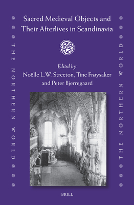 Sacred Medieval Objects and Their Afterlives in Scandinavia - Nolle L. W. Streeton