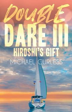 Coperta cărții 'Double Dare III, Hiroshi's Gift - Michael Curless'