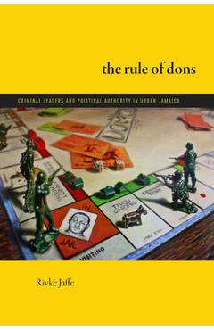 Coperta cărții 'The Rule of Dons: Criminal Leaders and Political Authority in Urban Jamaica - Rivke Jaffe'