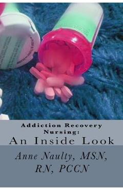 Poza produsului Addiction Recovery Nursing: An Inside Look: Information for all Nurses - Anne Naulty Rn