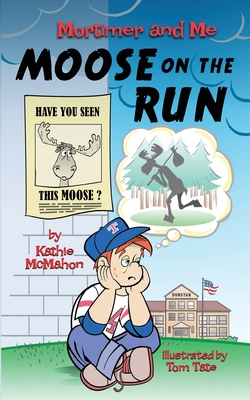 Mortimer and Me: Moose on the Run - Kathie Mcmahon