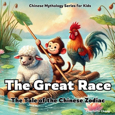 The Great Race: The Tale of the Chinese Zodiac - Charlotte Chang