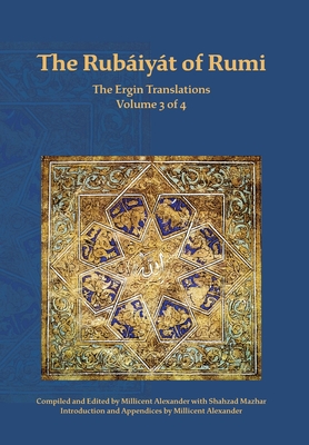 The Rubaiyat of Rumi, The Ergin Translations, Volume 3 - Mevlana Jalaluddin Rumi