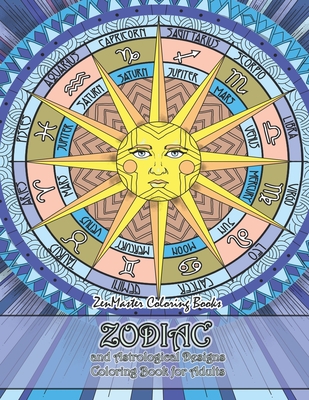Zodiac and Astrological Designs Coloring Book for Adults: An Adult Coloring Book of Zodiac Designs and Astrology for Stress Relief and Relaxation - 