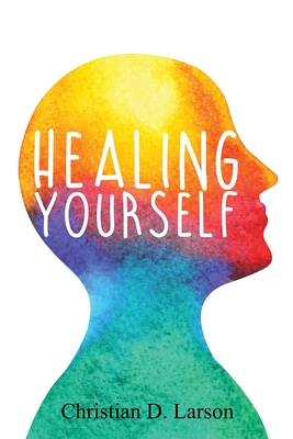Healing Yourself - Christian D. Larson