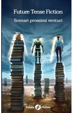 Coperta cărții 'Future Tense Fiction: Scenari prossimi venturi - Charlie Jane Anders'