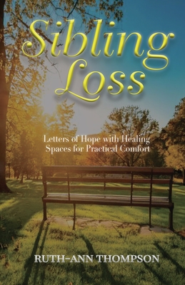 Coperta cărții 'Sibling Loss: Letters of Hope with Healing Spaces for Practical Comfort - Ruth-ann Thompson'