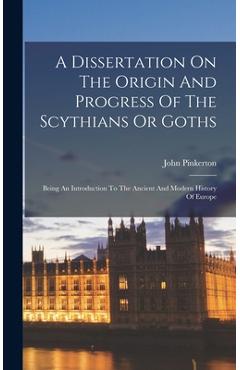 Coperta cărții 'A Dissertation On The Origin And Progress Of The Scythians Or Goths: Being An Introduction To The Ancient And Modern'