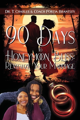90 Days to Honeymoon Bliss: Revitalize Your Marriage - T. Charles Brantley