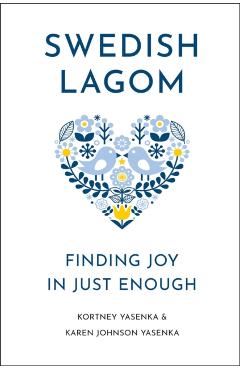Swedish Lagom: Finding Joy in Just Enough - Kortney Yasenka