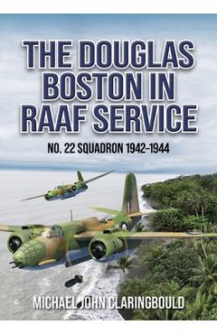 The Douglas Boston in Raaf Service: No. 22 Squadron 1942-1944 - Michael Claringbould