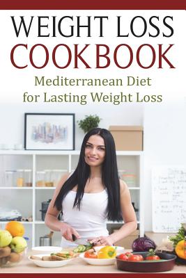 Weight Loss Cookbook: Mediterranean Diet for Lasting Weight Loss - Lela Gibson