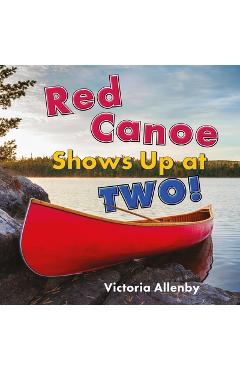 Coperta cărții 'Red Canoe Shows Up at Two! - Victoria Allenby'