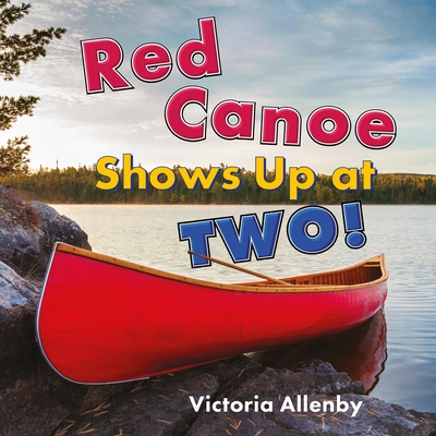 Coperta cărții 'Red Canoe Shows Up at Two! - Victoria Allenby'