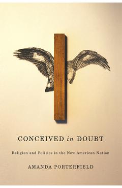 Coperta cărții 'Conceived in Doubt: Religion and Politics in the New American Nation - Amanda Porterfield'