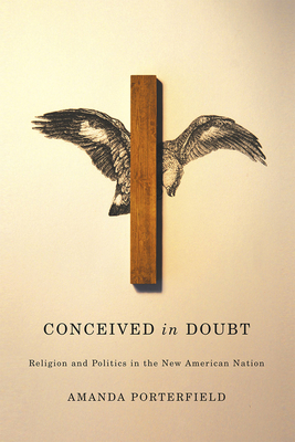 Coperta cărții 'Conceived in Doubt: Religion and Politics in the New American Nation - Amanda Porterfield'