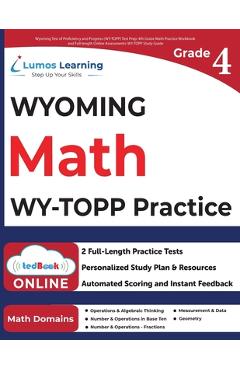 Wyoming Test of Proficiency and Progress (WY-TOPP) Test Prep: 4th Grade Math Practice Workbook and Full-length Online Assessments: WY-TOPP Study Guide - Lumos Learning