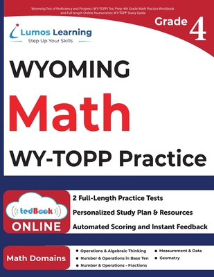 Wyoming Test of Proficiency and Progress (WY-TOPP) Test Prep: 4th Grade Math Practice Workbook and Full-length Online Assessments: WY-TOPP Study Guide - Lumos Learning