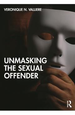 Coperta cărții 'Unmasking the Sexual Offender - Veronique N. Valliere'