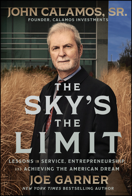 The Sky's the Limit: Lessons in Service, Entrepreneurship and Achieving the American Dream - John Calamos