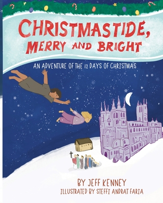 Christmastide, Merry and Bright: An Adventure of the 12 Days of Christmas - Jeff Kenney