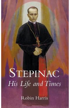 Coperta cărții 'Stepinac: His Life and Times - Robin Harris'