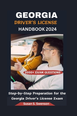 Georgia Driver's License Handbook 2024: Step-by-Step Preparation for the Georgia Driver's License Exam - Susan S. Swenson