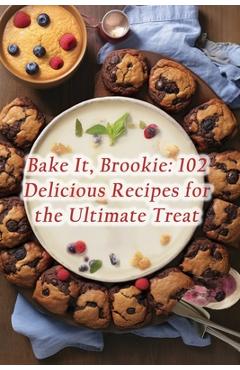 Coperta cărții 'Bake It, Brookie: 102 Delicious Recipes for the Ultimate Treat - De Flavorful Journeys'