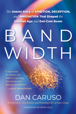 Coperta cărții 'Bandwidth: The Untold Story of Ambition, Deception, and Innovation That Shaped the Internet Age and Dot-Com Boom - Dan'