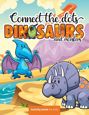 Connect the dots: Dinosaurs and monsters - Activity book for kids: Challenging and Fun Dot to Dot Puzzles for Kids, Toddlers, Boys and G - Smart Kiddos Press