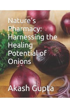 Coperta cărții 'Nature's Pharmacy: Harnessing the Healing Potential of Onions - Akash Gupta'