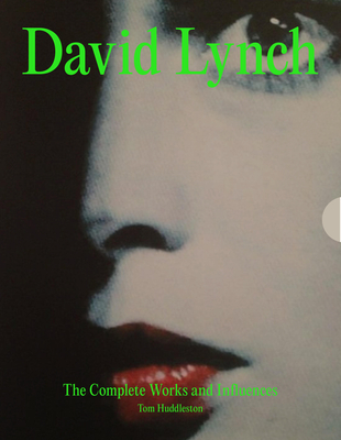 David Lynch: His Work, His World - Tom Huddleston