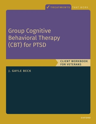 Group Cognitive Behavioral Therapy for Ptsd: Client Workbook - J. Gayle Beck