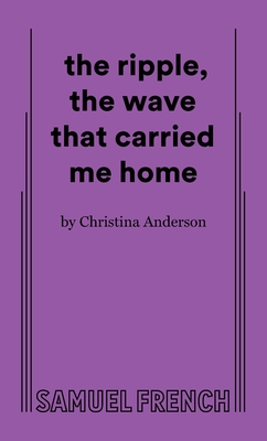 The Ripple, the Wave That Carried Me Home - Christina Anderson