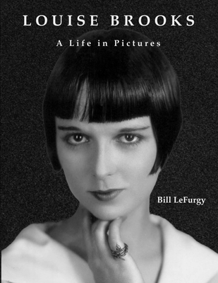 Coperta cărții 'Louise Brooks: A Life in Pictures - Bill Lefurgy'